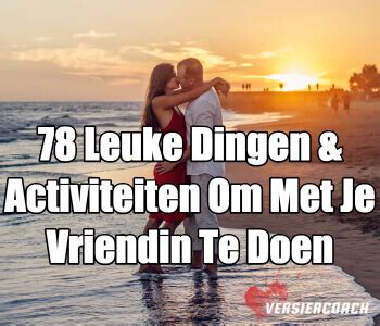 wat doen met je lief|121 leuke dingen om te doen met je vriend of vriendin